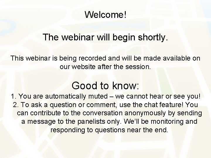 Welcome! The webinar will begin shortly. This webinar is being recorded and will be