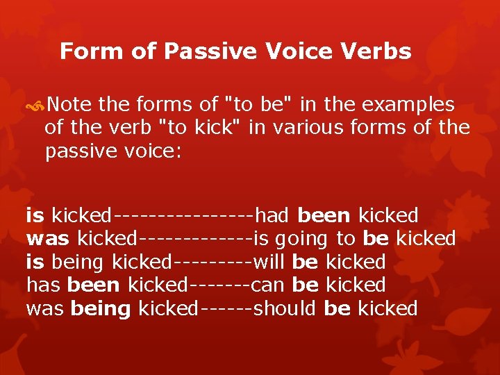 Form of Passive Voice Verbs Note the forms of "to be" in the examples