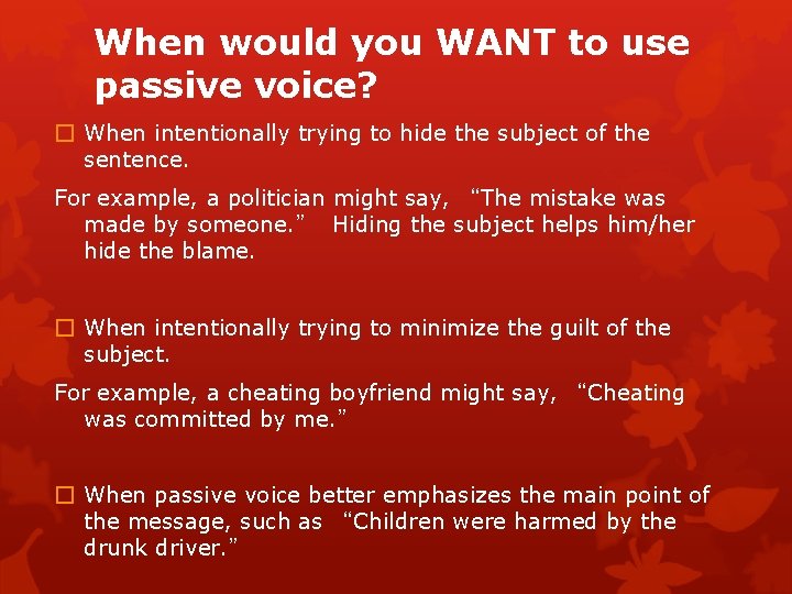 When would you WANT to use passive voice? � When intentionally trying to hide