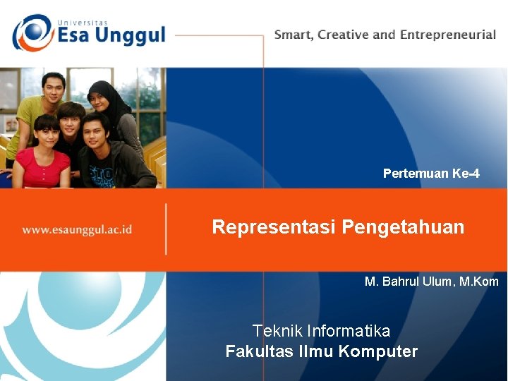 Pertemuan Ke-4 Representasi Pengetahuan M. Bahrul Ulum, M. Kom Teknik Informatika Fakultas Ilmu Komputer