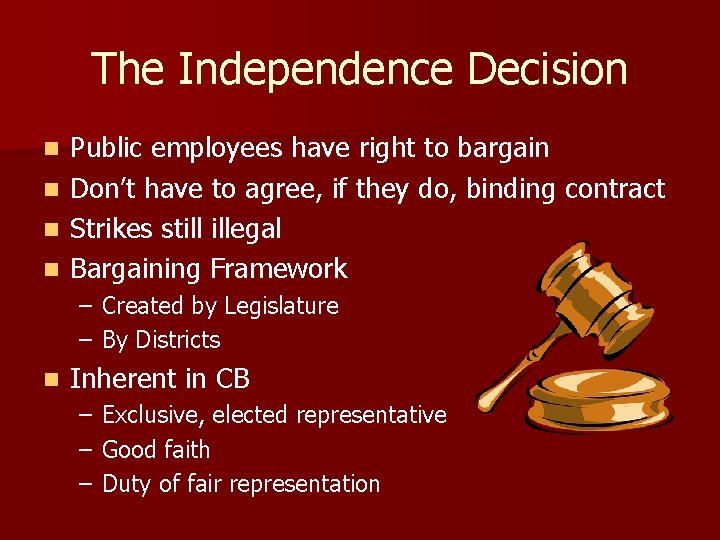 The Independence Decision Public employees have right to bargain n Don’t have to agree,