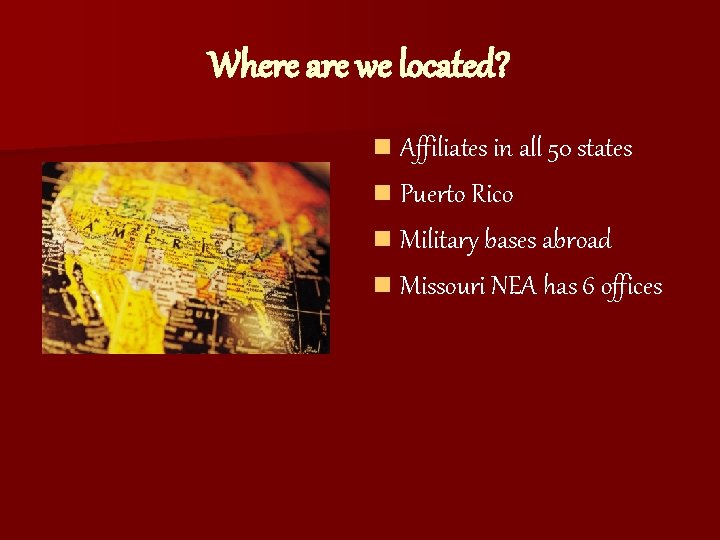 Where are we located? n Affiliates in all 50 states n Puerto Rico n