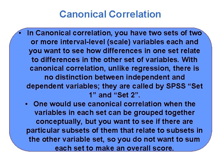 Canonical Correlation • In Canonical correlation, you have two sets of two or more