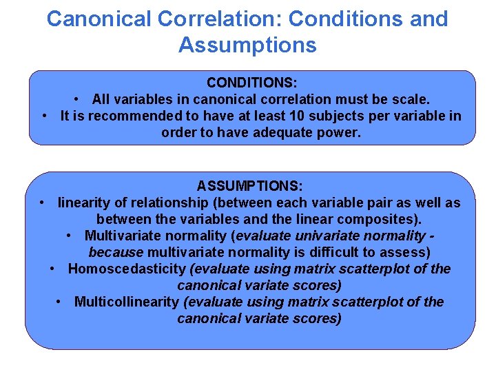 Canonical Correlation: Conditions and Assumptions CONDITIONS: • All variables in canonical correlation must be