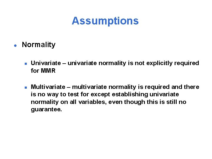 Assumptions l Normality n n Univariate – univariate normality is not explicitly required for