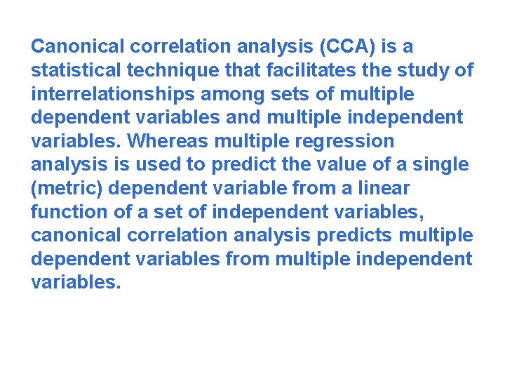 Canonical correlation analysis (CCA) is a statistical technique that facilitates the study of interrelationships