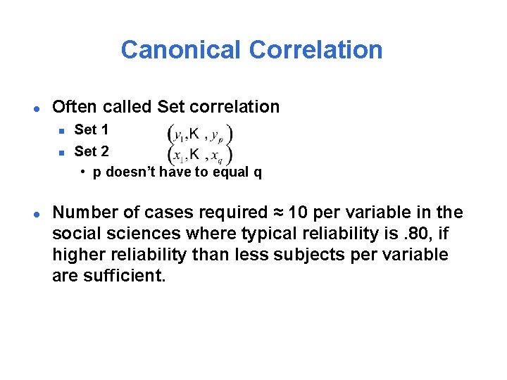 Canonical Correlation l Often called Set correlation n n l Set 1 Set 2