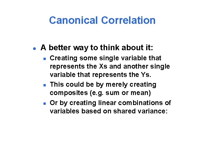 Canonical Correlation l A better way to think about it: n n n Creating