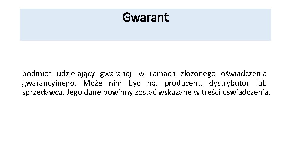 Gwarant podmiot udzielający gwarancji w ramach złożonego oświadczenia gwarancyjnego. Może nim być np. producent,