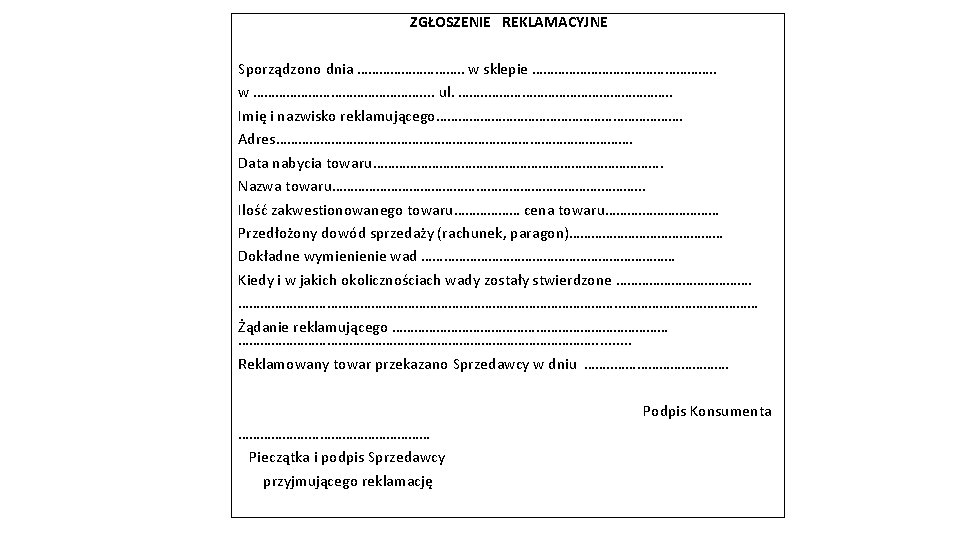  ZGŁOSZENIE REKLAMACYJNE Sporządzono dnia ……………. . w sklepie ……………………. . w ……………………. .