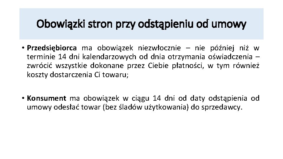 Obowiązki stron przy odstąpieniu od umowy • Przedsiębiorca ma obowiązek niezwłocznie – nie później