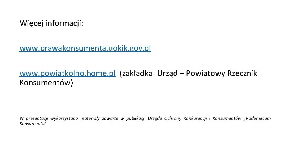 Więcej informacji: www. prawakonsumenta. uokik. gov. pl www. powiatkolno. home. pl (zakładka: Urząd –