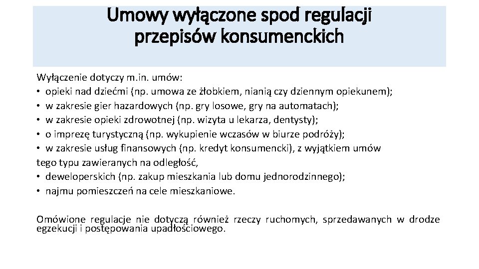 Umowy wyłączone spod regulacji przepisów konsumenckich Wyłączenie dotyczy m. in. umów: • opieki nad