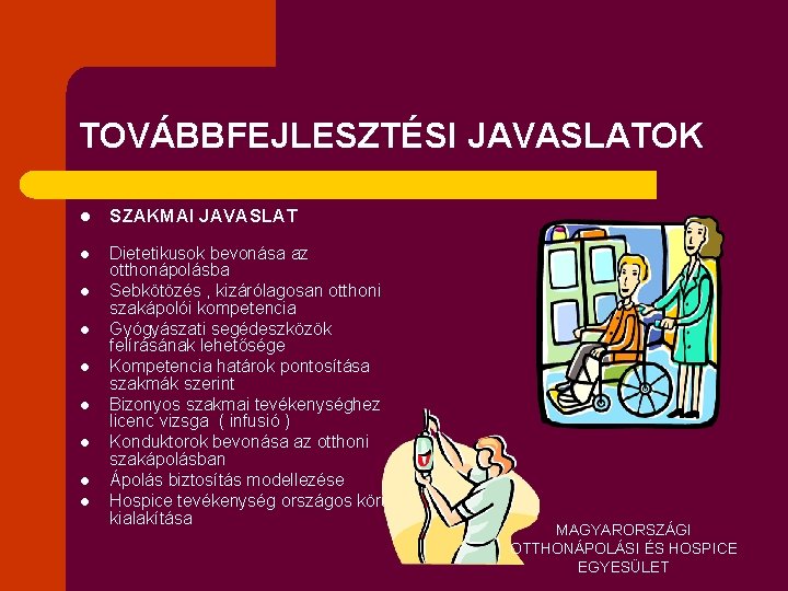 TOVÁBBFEJLESZTÉSI JAVASLATOK l SZAKMAI JAVASLAT l Dietetikusok bevonása az otthonápolásba Sebkötözés , kizárólagosan otthoni