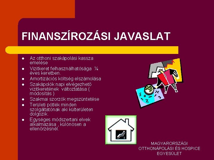 FINANSZÍROZÁSI JAVASLAT l l l l Az otthoni szakápolási kassza emelése Vizitkeret felhasználhatósága ¼