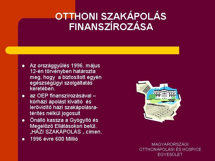 OTTHONI SZAKÁPOLÁS FINANSZÍROZÁSA l l Az országgyűlés 1996. május 12 -én törvényben határozta meg,