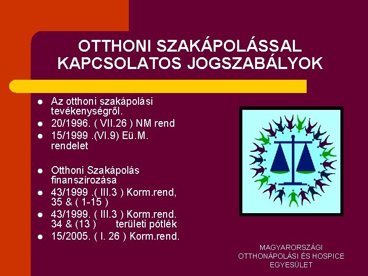 OTTHONI SZAKÁPOLÁSSAL KAPCSOLATOS JOGSZABÁLYOK l l l l Az otthoni szakápolási tevékenységről. 20/1996. (