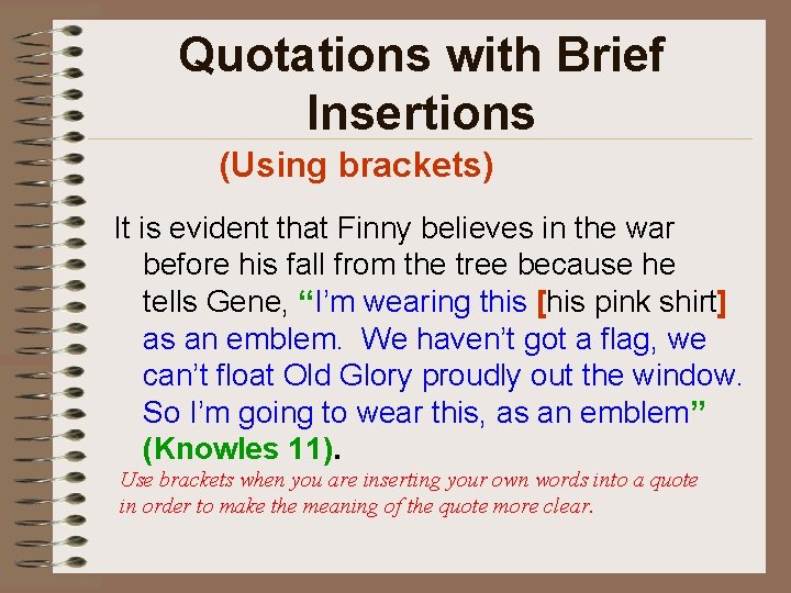 Quotations with Brief Insertions (Using brackets) It is evident that Finny believes in the