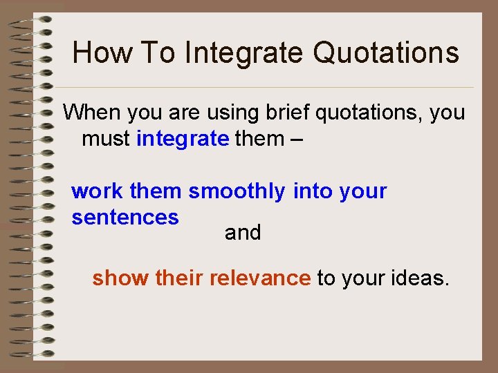 How To Integrate Quotations When you are using brief quotations, you must integrate them