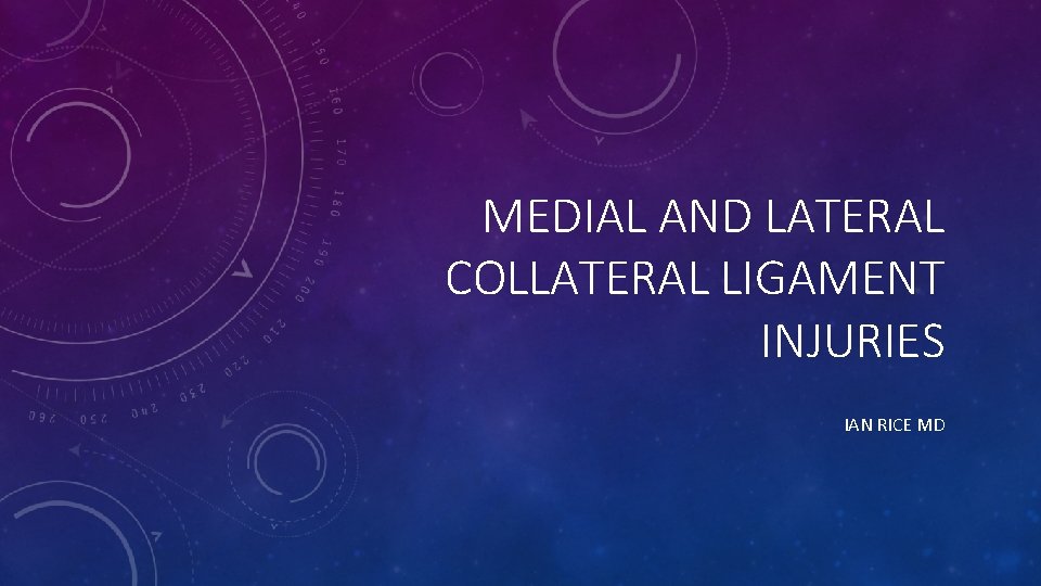 MEDIAL AND LATERAL COLLATERAL LIGAMENT INJURIES IAN RICE MD 