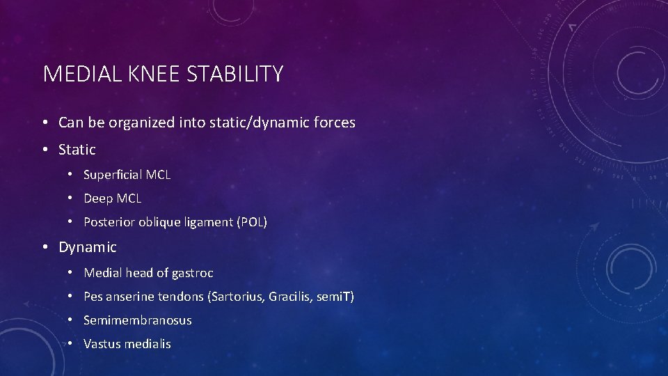 MEDIAL KNEE STABILITY • Can be organized into static/dynamic forces • Static • Superficial