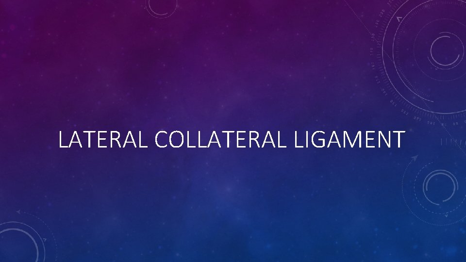 LATERAL COLLATERAL LIGAMENT 