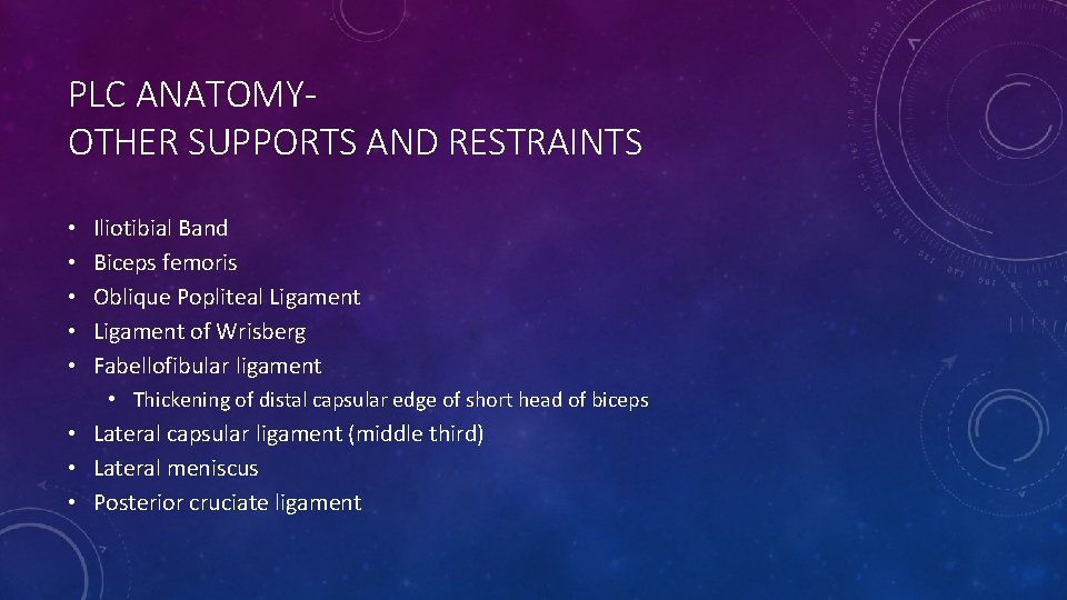 PLC ANATOMYOTHER SUPPORTS AND RESTRAINTS • • • Iliotibial Band Biceps femoris Oblique Popliteal