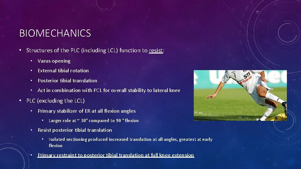 BIOMECHANICS • Structures of the PLC (including LCL) function to resist: • Varus opening
