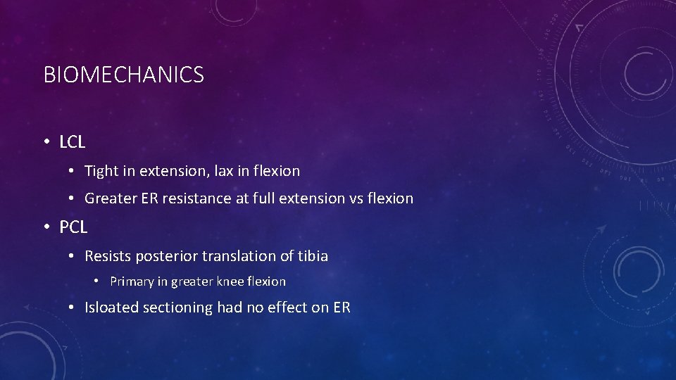 BIOMECHANICS • LCL • Tight in extension, lax in flexion • Greater ER resistance