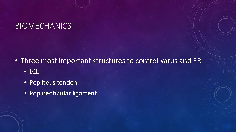 BIOMECHANICS • Three most important structures to control varus and ER • LCL •