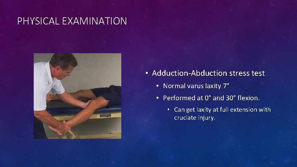 PHYSICAL EXAMINATION • Adduction-Abduction stress test • Normal varus laxity 7° • Performed at