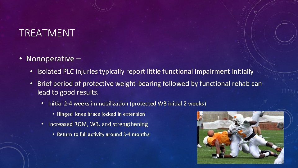 TREATMENT • Nonoperative – • Isolated PLC injuries typically report little functional impairment initially