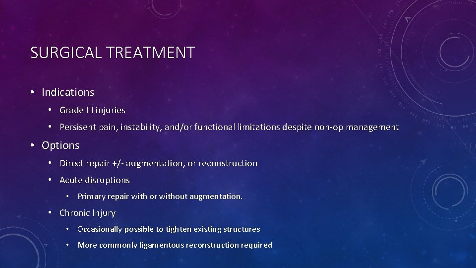 SURGICAL TREATMENT • Indications • Grade III injuries • Persisent pain, instability, and/or functional