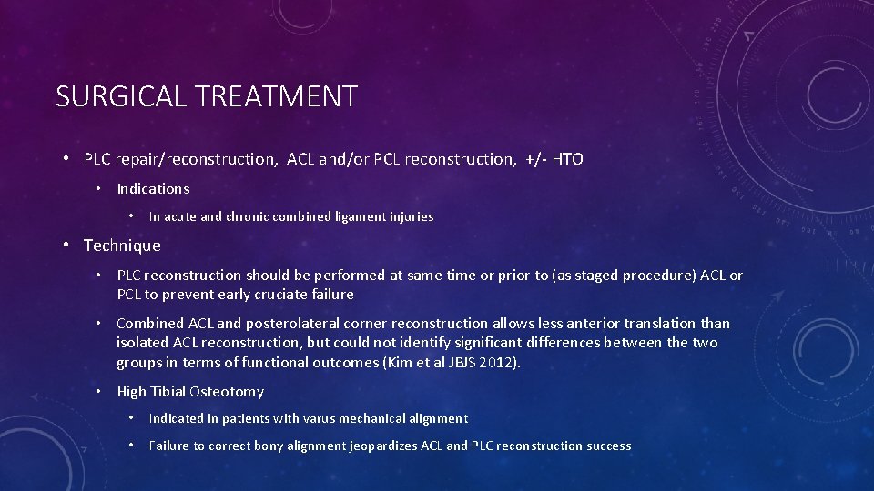 SURGICAL TREATMENT • PLC repair/reconstruction, ACL and/or PCL reconstruction, +/- HTO • Indications •