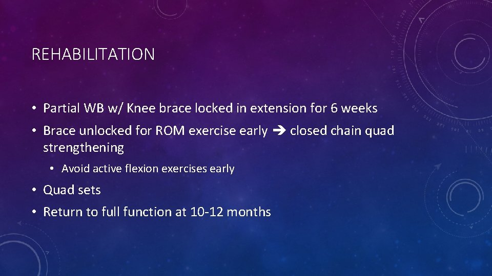 REHABILITATION • Partial WB w/ Knee brace locked in extension for 6 weeks •