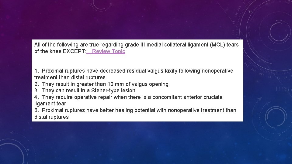 All of the following are true regarding grade III medial collateral ligament (MCL) tears