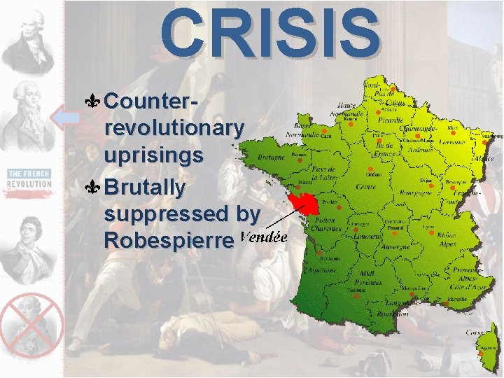 CRISIS Counterrevolutionary uprisings Brutally suppressed by Robespierre 