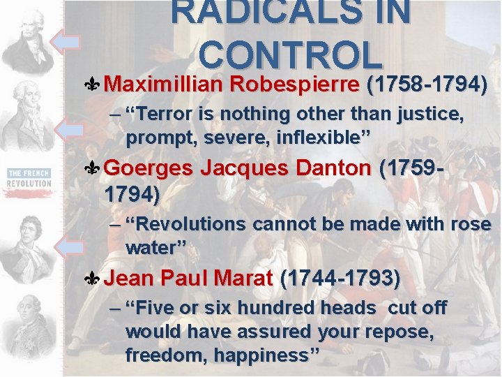 RADICALS IN CONTROL Maximillian Robespierre (1758 -1794) – “Terror is nothing other than justice,