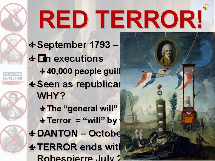 RED TERROR! September 1793 – July 1794 �in executions 40, 000 people guillotined Seen