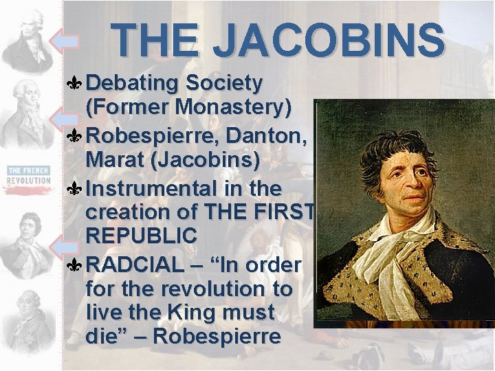 THE JACOBINS Debating Society (Former Monastery) Robespierre, Danton, Marat (Jacobins) Instrumental in the creation