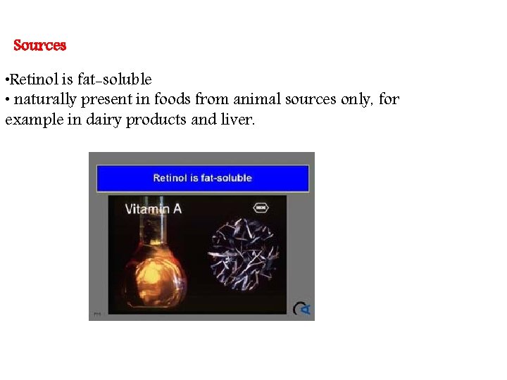 Sources • Retinol is fat-soluble • naturally present in foods from animal sources only, Sources • Retinol is fat-soluble • naturally present in foods from animal sources only,