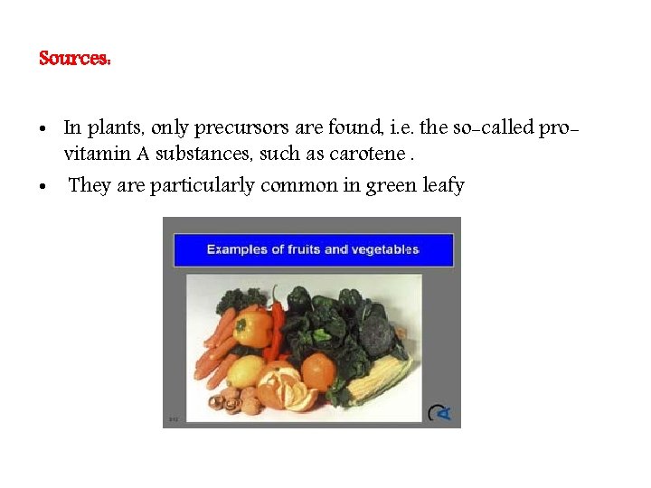 Sources: • In plants, only precursors are found, i. e. the so-called provitamin A Sources: • In plants, only precursors are found, i. e. the so-called provitamin A