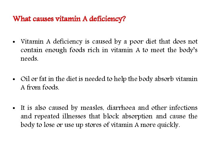 What causes vitamin A deficiency? • Vitamin A deficiency is caused by a poor What causes vitamin A deficiency? • Vitamin A deficiency is caused by a poor
