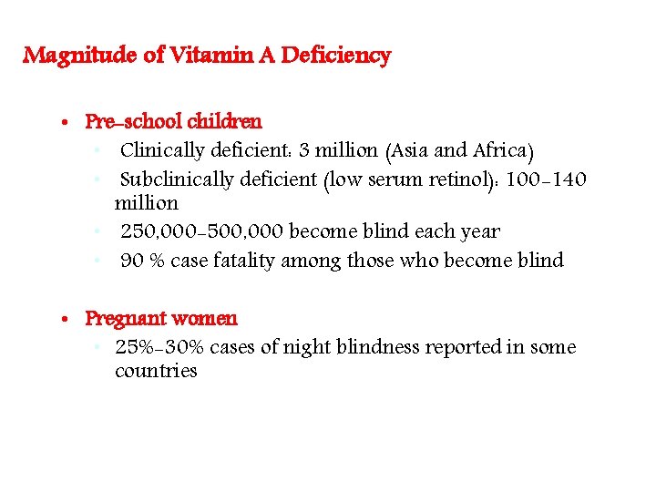 Magnitude of Vitamin A Deficiency • Pre-school children • Clinically deficient: 3 million (Asia Magnitude of Vitamin A Deficiency • Pre-school children • Clinically deficient: 3 million (Asia