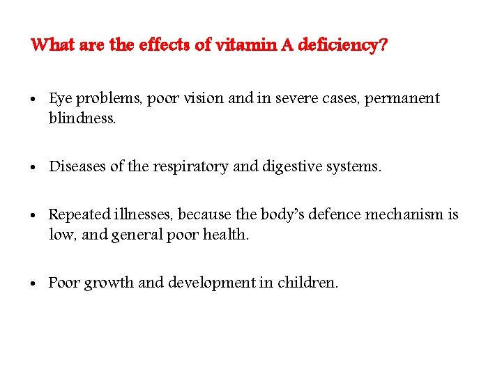 What are the effects of vitamin A deficiency? • Eye problems, poor vision and What are the effects of vitamin A deficiency? • Eye problems, poor vision and