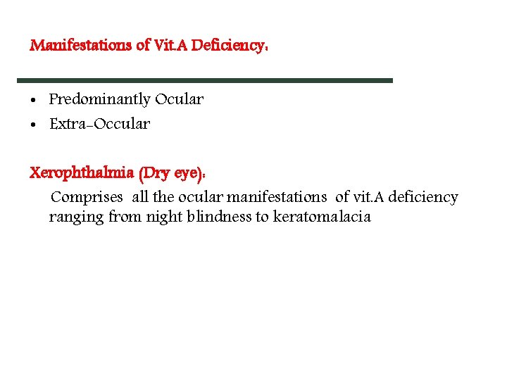 Manifestations of Vit. A Deficiency: • Predominantly Ocular • Extra-Occular Xerophthalmia (Dry eye): Comprises Manifestations of Vit. A Deficiency: • Predominantly Ocular • Extra-Occular Xerophthalmia (Dry eye): Comprises