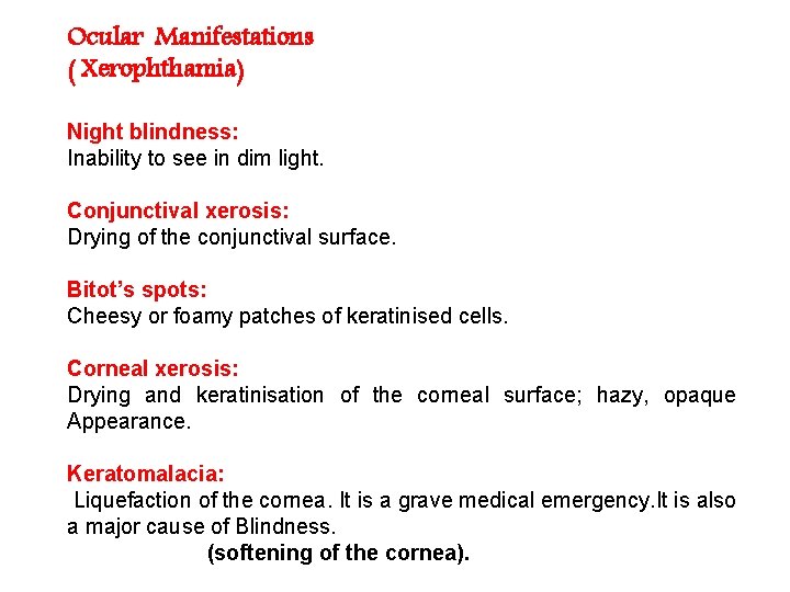 Ocular Manifestations ( Xerophthamia) Night blindness: Inability to see in dim light. Conjunctival xerosis: Ocular Manifestations ( Xerophthamia) Night blindness: Inability to see in dim light. Conjunctival xerosis: