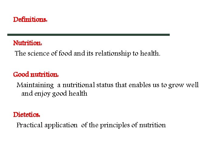 Definitions: Nutrition: The science of food and its relationship to health. Good nutrition: Maintaining Definitions: Nutrition: The science of food and its relationship to health. Good nutrition: Maintaining