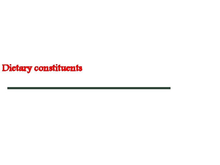 Dietary constituents Dietary constituents