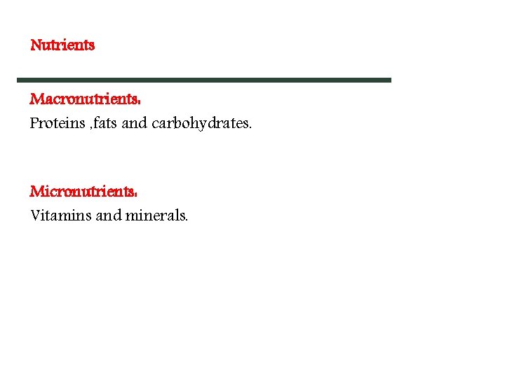 Nutrients Macronutrients: Proteins , fats and carbohydrates. Micronutrients: Vitamins and minerals. Nutrients Macronutrients: Proteins , fats and carbohydrates. Micronutrients: Vitamins and minerals.